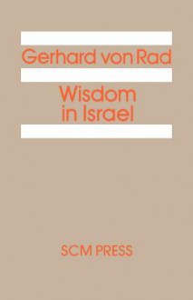 Wisdom in Israel - Gerhard von Rad