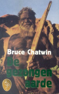 De Gezongen Aarde - Bruce Chatwin