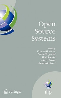 Open Source Systems: Ifip Working Group 2.13 Foundation on Open Source Software, June 8-10, 2006, Como, Italy - Ernesto Damiani