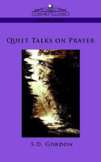 Quiet Talks On Prayer - S.D. Gordon