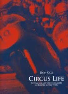 Circus Life: Australian Motorcycle Racers In Europe In The 1950s - Don Cox