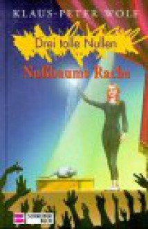 Drei tolle Nullen, Bd.6, Nußbaums Rache - Klaus-Peter Wolf