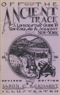 Off the Ancient Tract: A Lovecraftian Guide to New England and Adjacent New York - Jason C. Eckhardt