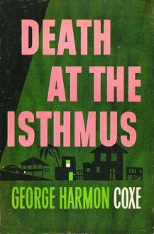 Death at the Isthmus - George Harmon Coxe