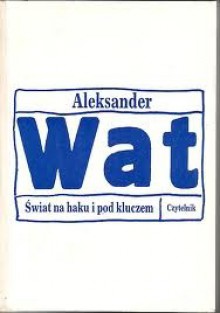 Świat na haku i pod kluczem - Aleksander Wat