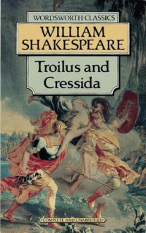 Troilus and Cressida (Wordsworth Classics) - William Shakespeare