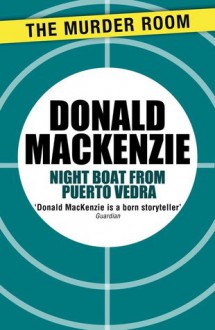 Night boat to Puerto Vedra - Donald MacKenzie