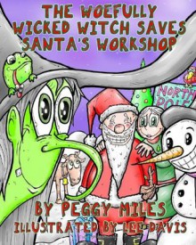 The Woefully Wicked Witch Saves Santa's Workshop - Peggy Miles, Lee Davis