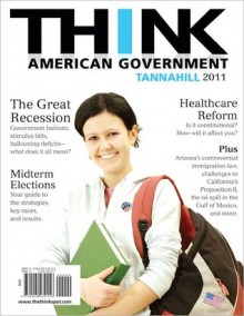 Think American Government, 2011 Edition (3rd Edition) - Neal Tannahill