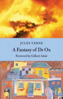 A Fantasy of Dr.Ox (Hesperus Classics) - Jules Verne;Gilbert Adair (foreword);Andrew Brown (translator)