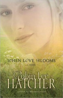 When Love Blooms - Robin Lee Hatcher