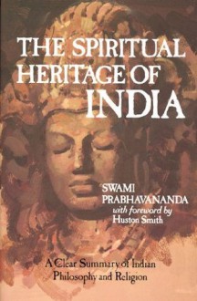 The Spiritual Heritage of India - Swami Prabhavananda, Huston Smith