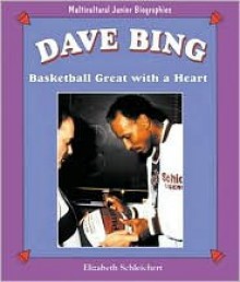 Dave Bing: Basketball Great with a Heart - Elizabeth Schleichert