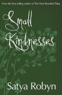 Small Kindnesses - Satya Robyn