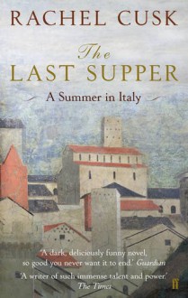 The Last Supper: A Summer In Italy - Rachel Cusk