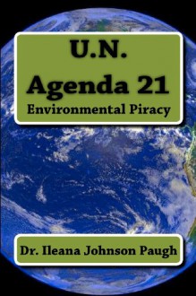 U.N. Agenda 21: Environmental Piracy - Ileana Johnson Paugh