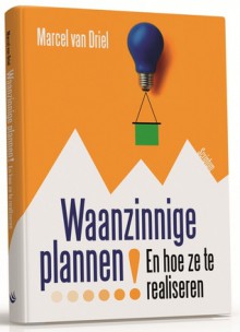 Waanzinnige Plannen - En hoe ze te realiseren - Marcel van Driel