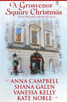 A Grosvenor Square Christmas - Anna Campbell,Shana Galen,Vanessa Kelly,Kate Noble