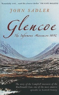 Glencoe: The Infamous Massacre 1692 - John Sadler