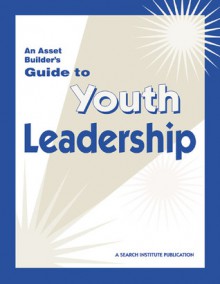 An Asset Builder's Guide to Youth Leadership - David Adams, Kalisha Davis, Jerry Finn, Jennifer Griffin-Wiesner, Mary Byers