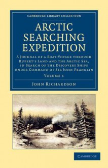 Arctic Searching Expedition - Volume 1 - John Richardson