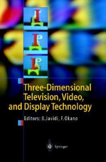 Three-Dimensional Television, Video, and Display Technologies - Bahram Javidi