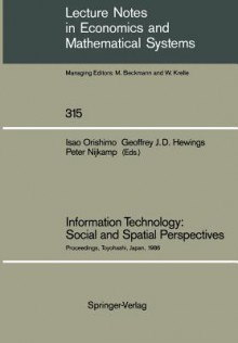 Information Technology: Social and Spatial Perspectives: Proceedings of an International Conference on Information Technology and Its Impact on the Urban-Environmental System Held at the Toyohashi University of Technology, Toyohashi, Japan, November 1986 - Isao Orishimo, Geoffrey J. D. Hewings, Peter Nijkamp