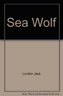 Sea Wolf - Jack London