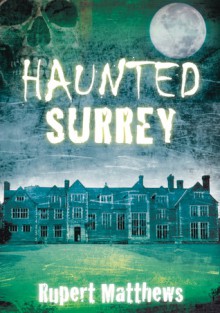 Haunted Surrey - Rupert Matthews