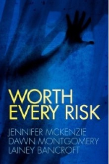 Worth Every Risk - Jennifer Leeland, Dawn Montgomery, Lainey Bancroft