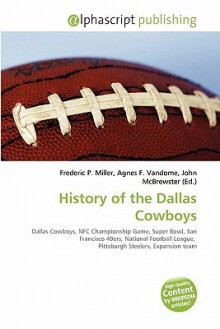 History of the Dallas Cowboys - Agnes F. Vandome, John McBrewster, Sam B Miller II