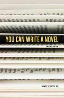 You Can Write a Novel, 2nd Edition - James V. Smith Jr.