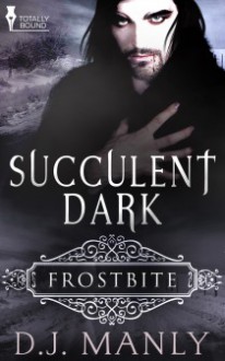 Succulent Dark - D.J. Manly