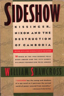 Sideshow: Kissinger, Nixon, and the Destruction of Cambodia - William Shawcross