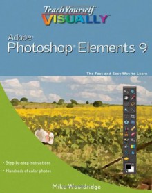 Teach Yourself Visually Adobe Photoshop Elements 9 - Mike Wooldridge