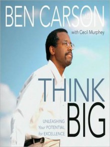 Think Big: Unleashing Your Potential for Excellence (MP3 Book) - Ben Carson, Cecil Murphey