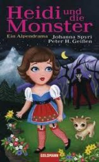 Heidi und die Monster - Johanna Spyri, Peter H. Geißen