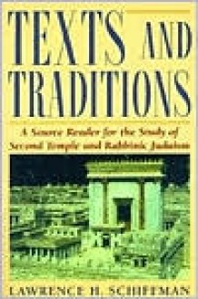 Texts and Traditions: A Source Reader for the Study of Second Temple and Rabbinic Judaism - Lawrence H. Schiffman