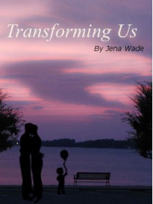 Transforming Us - Jena Wade