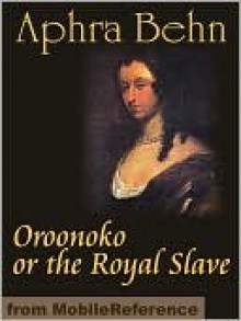 Oroonoko or the Royal Slave - Aphra Behn