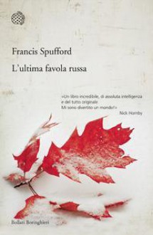 L'ultima favola russa - Francis Spufford, Carlo Prosperi