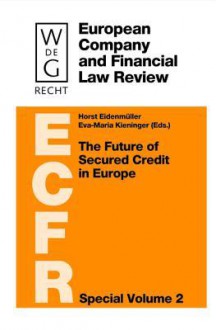 The Future of Secured Credit in Europe - Horst Eidenmuller, Eva-Maria Kieninger