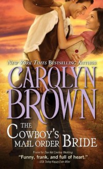 The Cowboy's Mail Order Bride (Cowboys & Brides) - Carolyn Brown