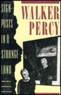 Sign-posts in a Strange Land - Walker Percy, Patrick H. Samway