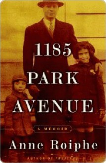 1185 Park Avenue: A Memoir - Anne Roiphe