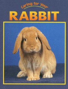 Rabbit (Caring for Your Pet) - Jill Foran