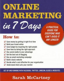 Online Marketing in 7 Days!: All You Need to Get Up and Running in a Week - Sarah McCartney