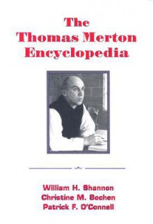 The Thomas Merton Encyclopedia - William H. Shannon