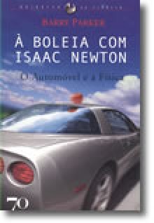 À Boleia com Isaac Newton - O Automóvel e a Física - Barry Parker, João Reis Nunes