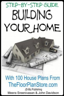 Step By Step Guide Building your Home With 100 House plans from The Floor Plan Store (Contractor Spec House Plans) - John Davidson, Meera Sreenivasan